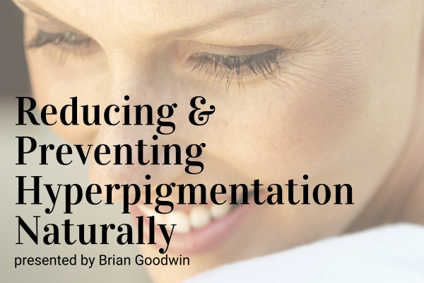 Webinar: Reducing and Preventing Hyperpigmentation Naturally