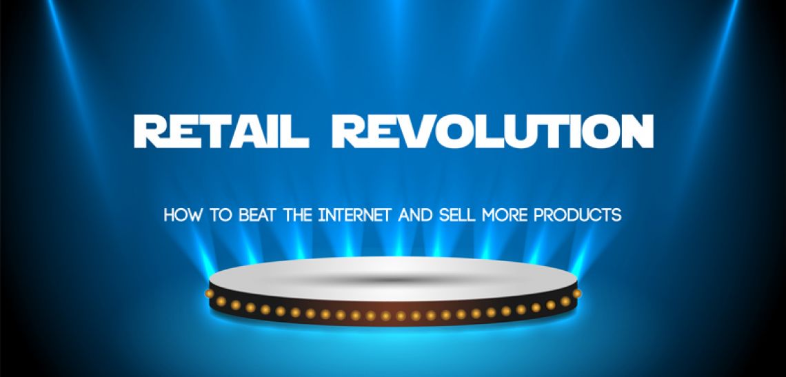 Retail Revolution: How to Beat the Internet and Sell More Products