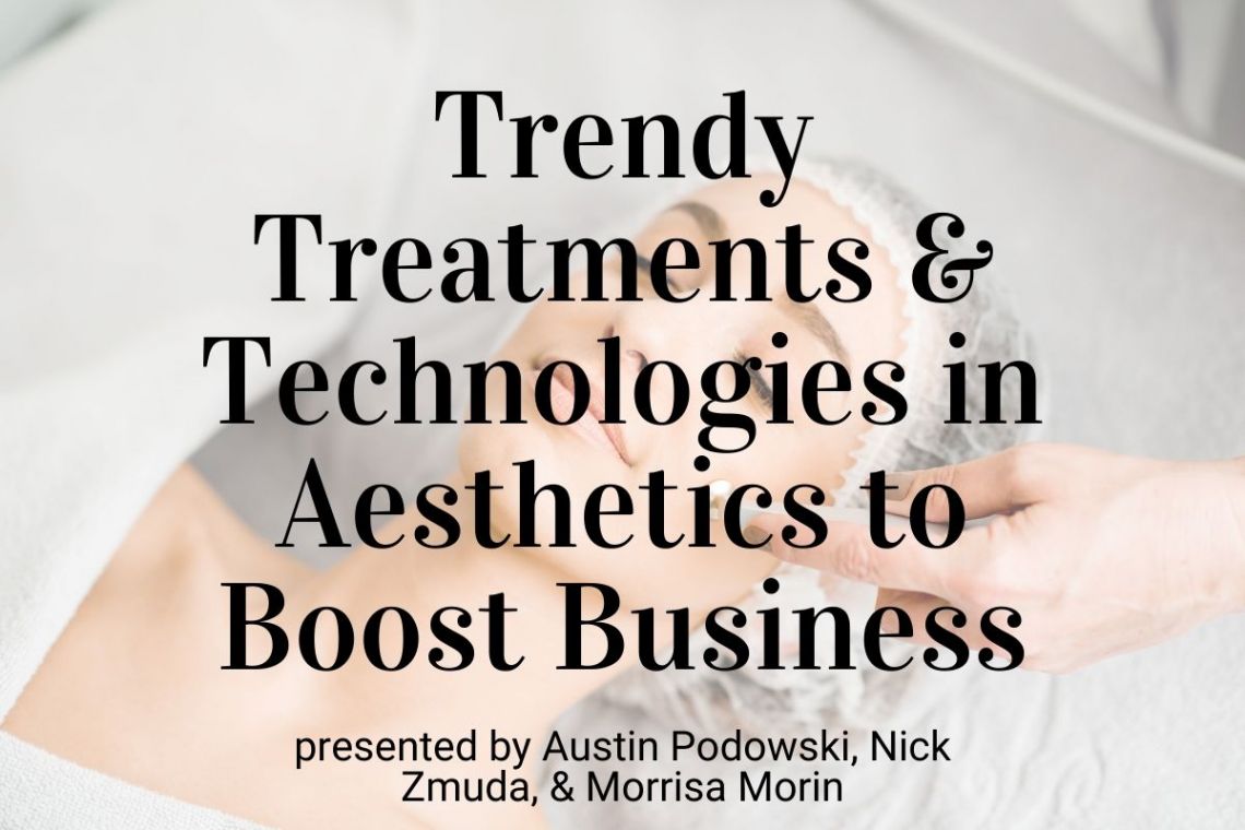 Trendy Treatments & Technologies in Aesthetics to Boost Your Business