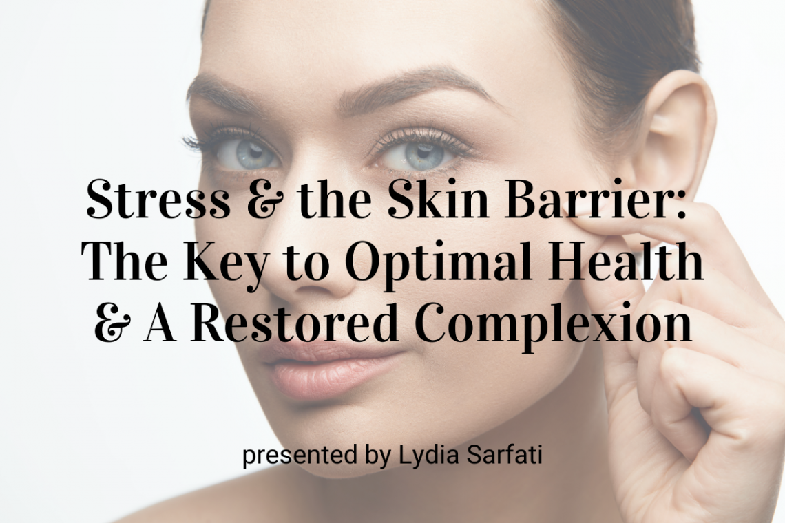 Stress & the Skin Barrier: The Key to Optimal Health & A Restored Complexion