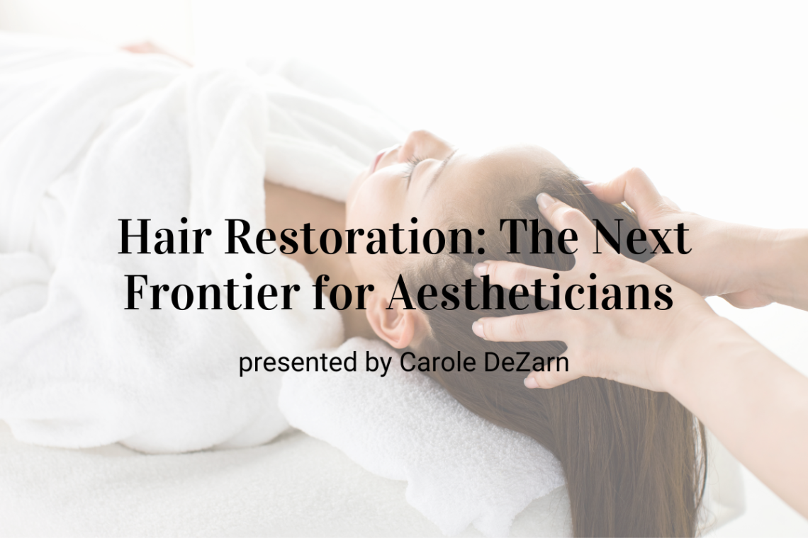 Hair Restoration: The Next Frontier for Aestheticians