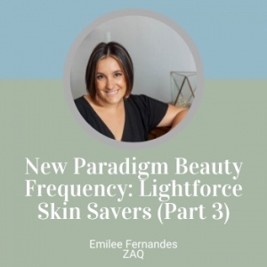 New Paradigm Beauty Frequency: Lightforce Skin Savers (Part 3)