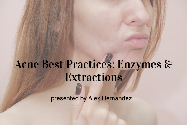 Upcoming Webinar! Acne Best Practices: Enzymes &amp; Extractions
