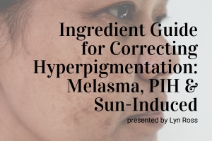 Webinar: Ingredient Guide for Correcting Melasma, Post-Inflammatory and Sun-Induced Hyperpigmentation