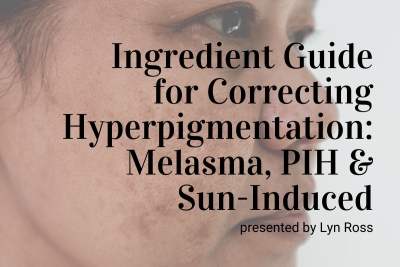 Ingredient Guide for Correcting Melasma, Post-Inflammatory and Sun-Induced Hyperpigmentation
