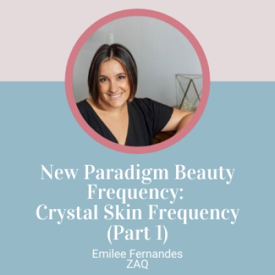 New Paradigm Beauty Frequency: Crystal Skin Frequency (Part 1)