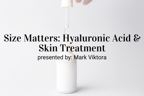 Webinar: Size Matters: Hyaluronic Acid &amp; Skin Treatment