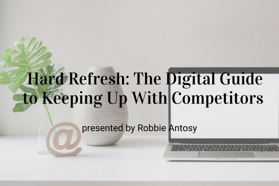 Upcoming Webinar! Hard Refresh: The Digital Guide to Keeping Up With Competitors