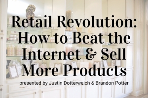 Webinar: Retail Revolution – How to Beat the Internet and Sell More Products