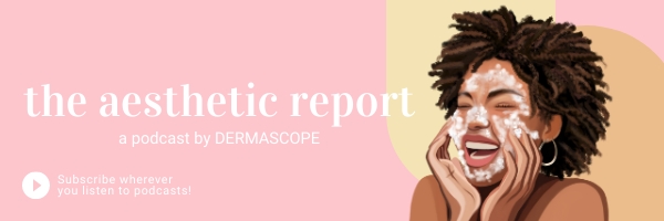 The Aesthetic Report - A DERMASCOPE Podcast