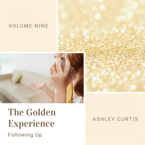 The Golden Experience: Following Up