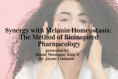 Upcoming Webinar: Synergy with Melanin Homeostasis: The Method of Bioinspir...