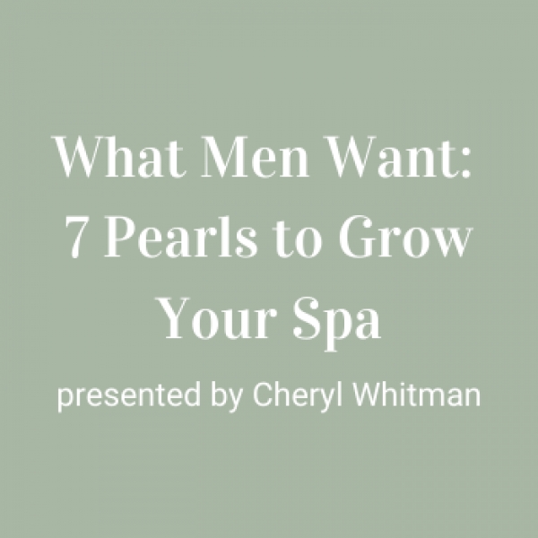 What Men Want: 7 Pearls to Grow Your Spa