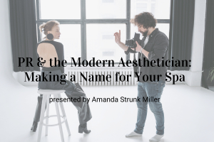 Upcoming Webinar! PR &amp; the Modern Aesthetician: Making a Name for Your Spa