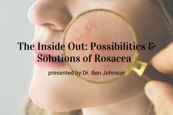 Webinar: The Inside Out: Possibilities &amp; Solutions of Rosacea