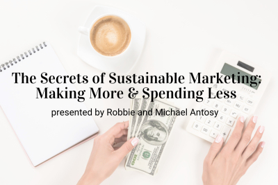 Webinar: The Secrets of Sustainable Marketing: Making More & Spending Less