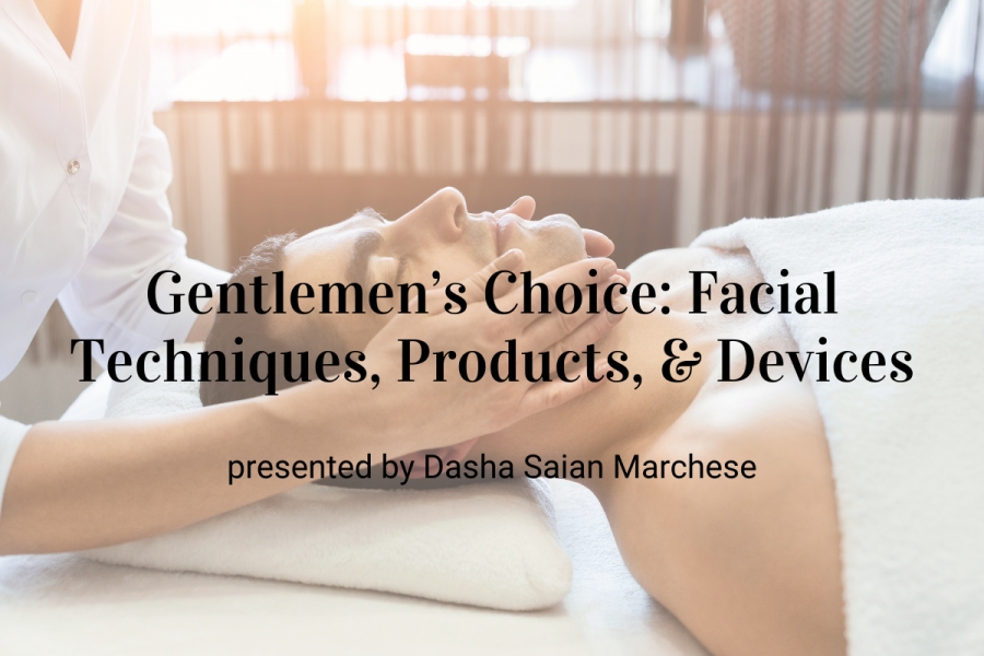 Upcoming Webinar! Gentlemen’s Choice: Facial Techniques, Products, &amp; Devices