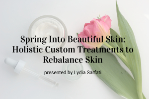 Upcoming Webinar! Spring Into Beautiful Skin: Holistic Custom Treatments to Rebalance Skin