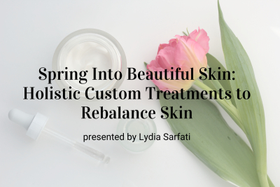 Webinar: Spring Into Beautiful Skin: Holistic Custom Treatments to Rebalanc...