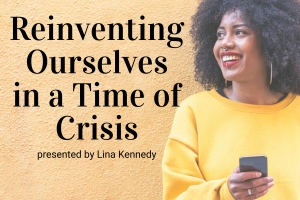 Webinar: Reinventing Ourselves in a Time of Crisis