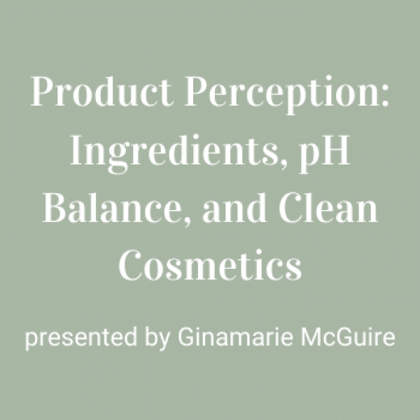 Product Perception: Ingredients, pH Balance, and Clean Cosmetics