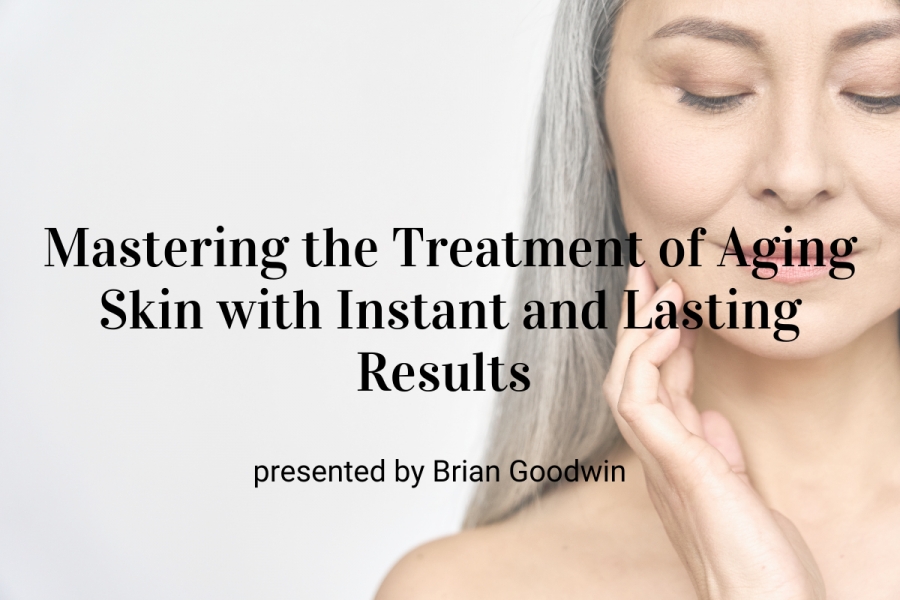 Webinar: Mastering the Treatment of Aging Skin with Instant and Lasting Results