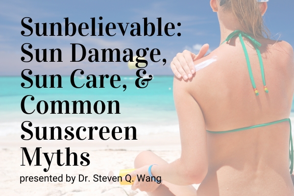 Sunbelievable: A Discussion on Sun Damage, Sun Care, and Common Sunscreen Myths