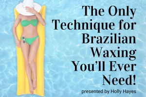 The Only Technique for Brazilian Waxing You&#039;ll Ever Need