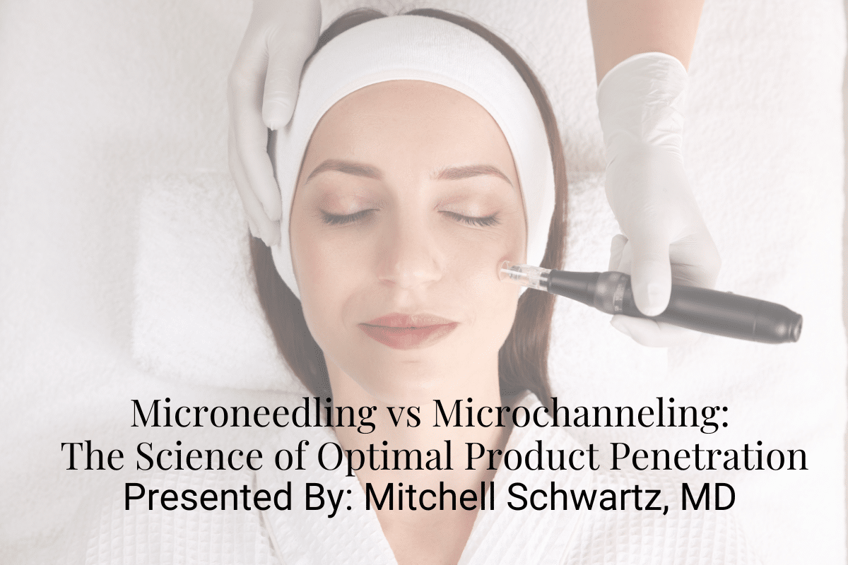 Webinar: Microneedling vs Microchanneling: The Science of Optimal Product Penetration